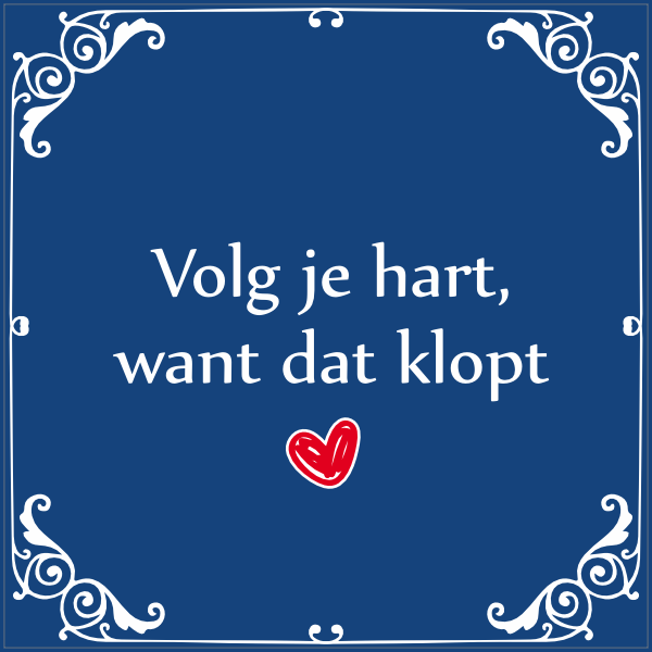 Tegeltje met spreuk - Volg je hart, want dat klopt