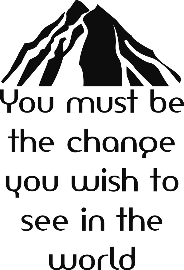 You must be the change you wish to see in the world muursticker