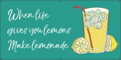 When life gives you lemons make lemonade